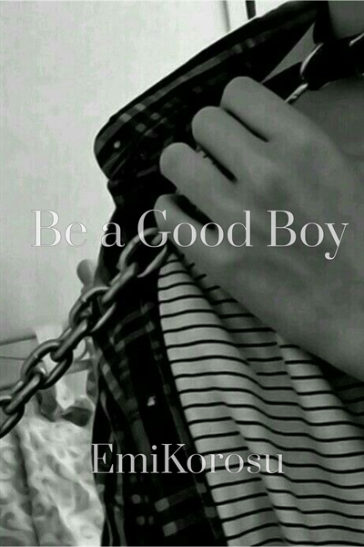 Fanfic / Fanfiction Be a good boy