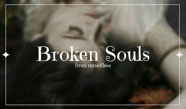 Fanfic / Fanfiction Broken Souls