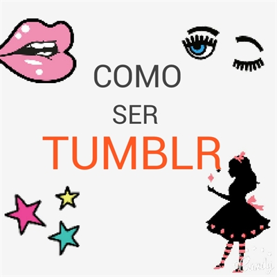 Tumblr Girl - Como Ser