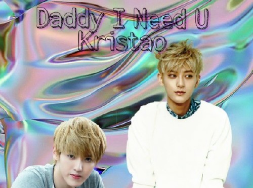 Fanfic / Fanfiction Daddy I Need U -[Taoris-Kristao]