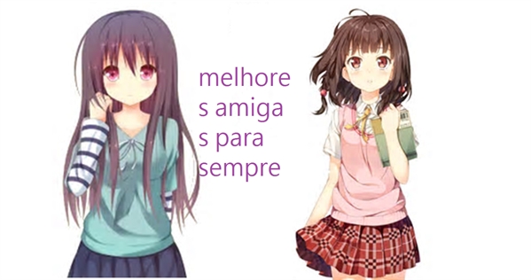 Fanfic / Fanfiction Melhores Amigas Para Sempre