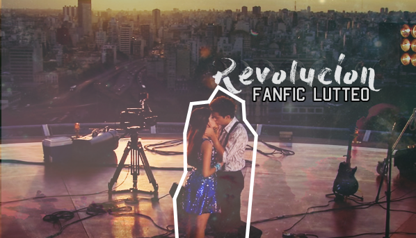 Fanfic / Fanfiction Revolucíon - Lutteo