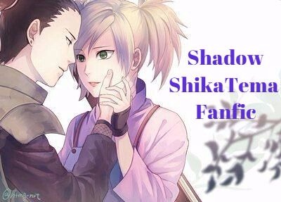 Fanfic / Fanfiction Shadow-ShikaTema Fanfic II Temporada