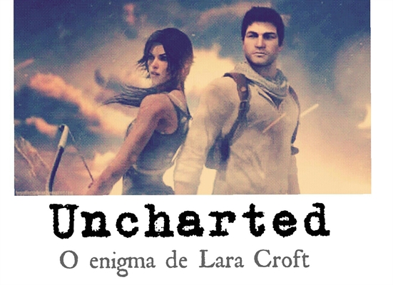 Fanfic / Fanfiction Uncharted: o enigma de Lara Croft.