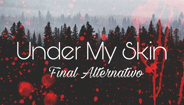 Fanfic / Fanfiction Under My Skin - Final Alternativo
