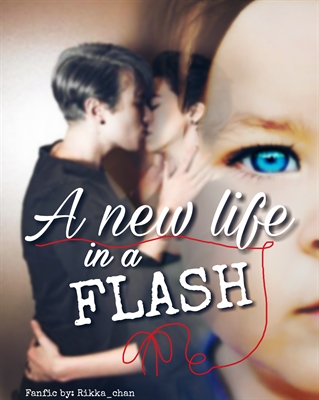 Fanfic / Fanfiction A new life in a flash