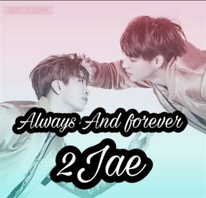 Fanfic / Fanfiction Always and forever | LongFic 2Jae |