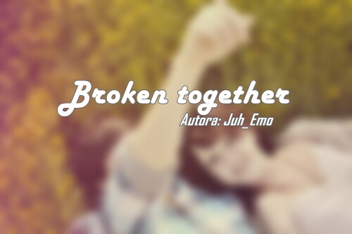 Fanfic / Fanfiction Broken Together (feat. Mitw)