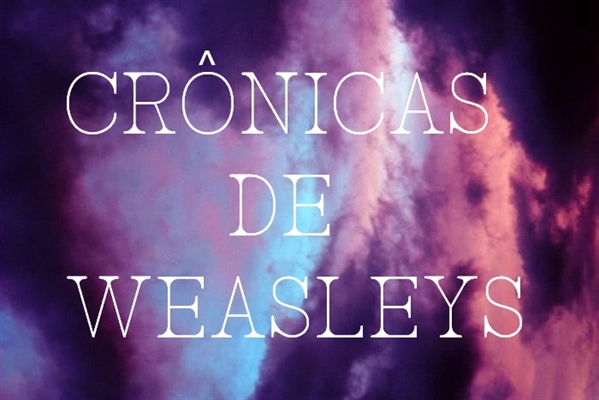 Fanfic / Fanfiction Crônicas de Weasleys