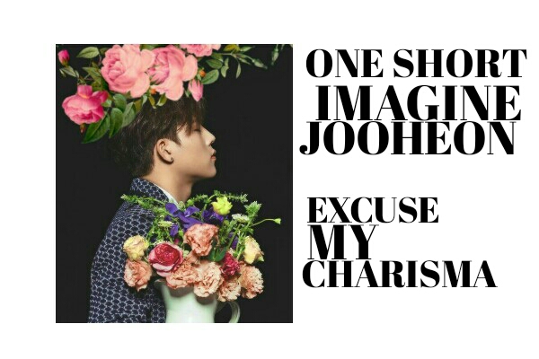 Fanfic / Fanfiction Excuse My Charisma - Imagine JooHeon