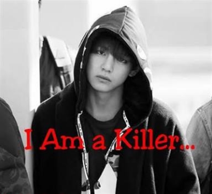 Fanfic / Fanfiction I Am a Killer... ( Imagine Kim Taehyung )