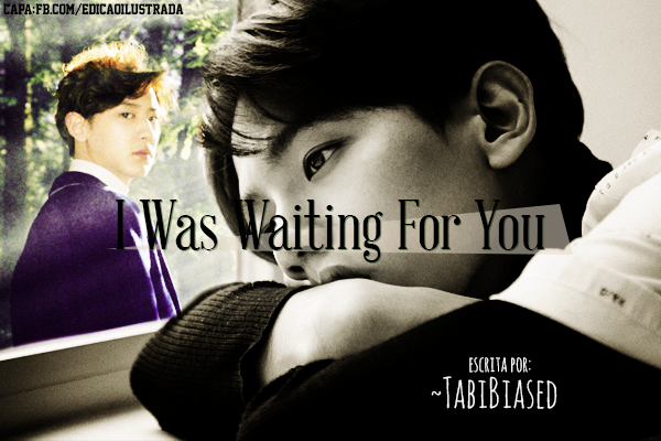 Fanfic / Fanfiction I Was Waiting for You