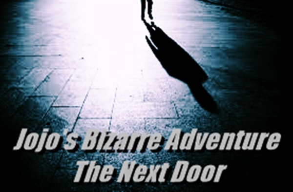 Fanfic / Fanfiction Jojo's Bizarre Adventure: The Next Door