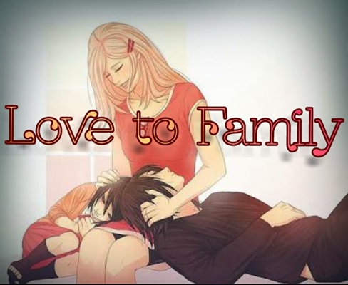 Fanfic / Fanfiction Love to Family