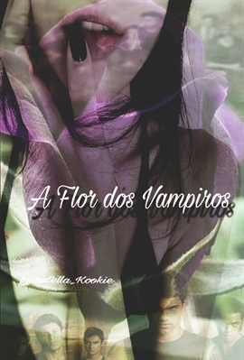 Fanfic / Fanfiction Saga Crepúsculo: A Flor dos Vampiros.