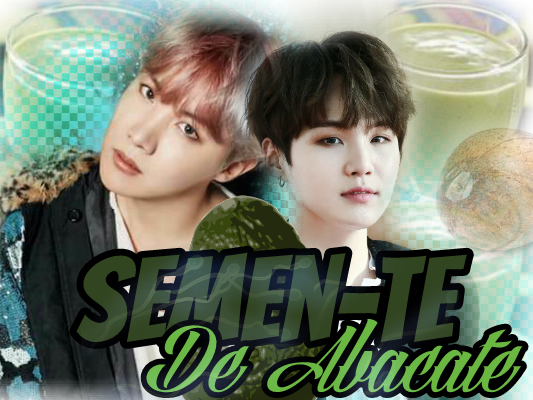 Fanfic / Fanfiction Semen-te de Abacate