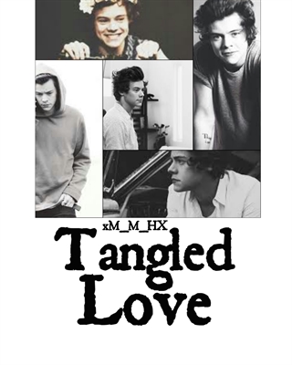 Fanfic / Fanfiction Tangled Love || Harry Styles Fan Fiction||