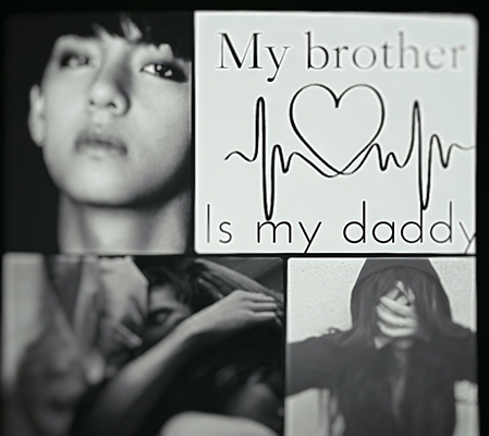 Fanfic / Fanfiction The my brother is my daddy (imagine tae)