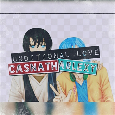 Fanfic / Fanfiction Unconditional love (ARLEXY) (CASNATH)Yaoi