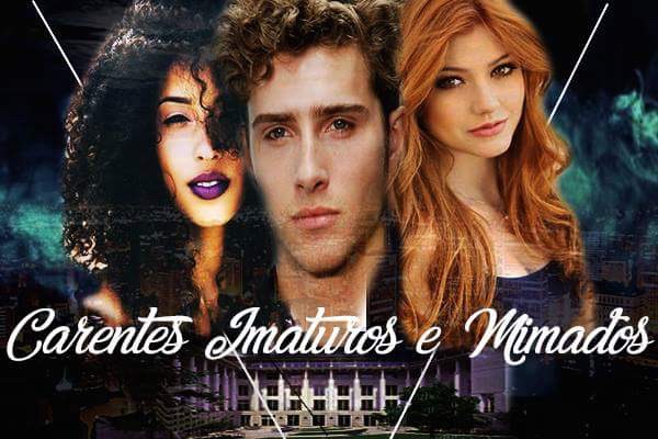 Fanfic / Fanfiction Carentes, Imaturos e Mimados