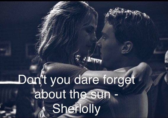 Fanfic / Fanfiction Don't you dare forget about the sun - Sherlolly