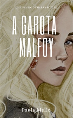 Fanfic / Fanfiction Hydra Malfoy - A Garota Malfoy