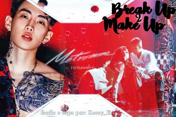 Fanfic / Fanfiction Jay Park Imagine - Break Up 2 Make Up