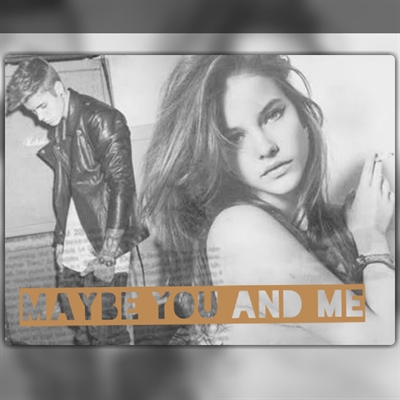 Fanfic / Fanfiction Maybe You And Me