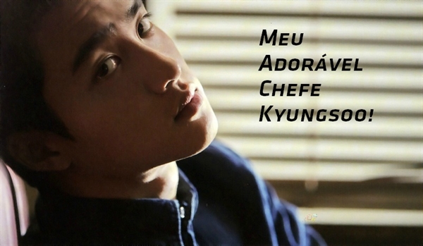 Fanfic / Fanfiction Meu Adorável Chefe Kyungsoo.