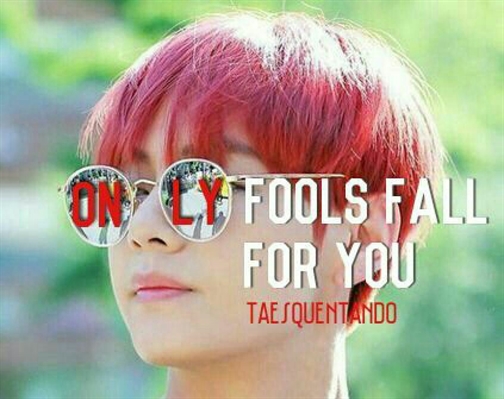 Fanfic / Fanfiction Only fools fall for you