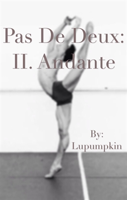 Fanfic / Fanfiction Pas de Deux: II. Andante