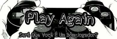 Fanfic / Fanfiction Play Again -Será Que Você É Um Bom Jogador?-