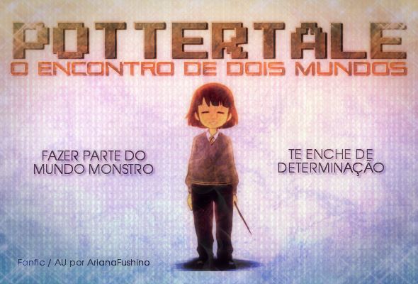 Fanfic / Fanfiction Pottertale - O Encontro de Dois Mundos (AU de Undertale)