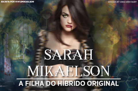 Fanfic / Fanfiction Sarah Mikaelson -A Filha do Híbrido Original