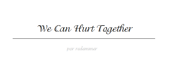 Fanfic / Fanfiction We Can Hurt Together