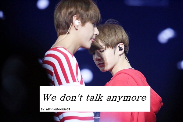 Fanfic / Fanfiction We don't talk anymore.
