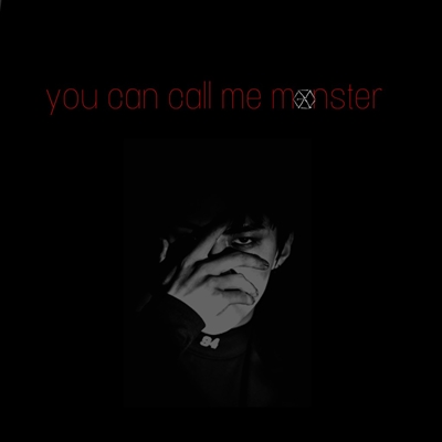 Fanfic / Fanfiction You can call me monster