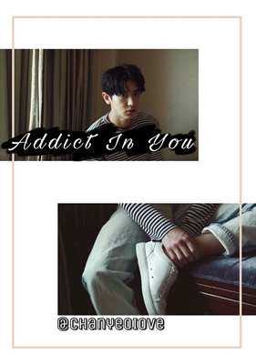 Fanfic / Fanfiction Addict in you (imagine Chanyeol)