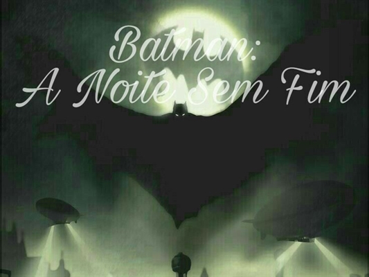 Fanfic / Fanfiction Batman: A Noite Sem Fim