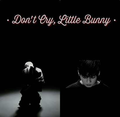 Fanfic / Fanfiction Don't Cry, Little Bunny