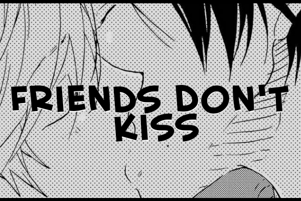 Fanfic / Fanfiction Friends Don't Kiss