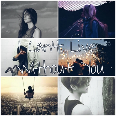Fanfic / Fanfiction I Can't Live Without You