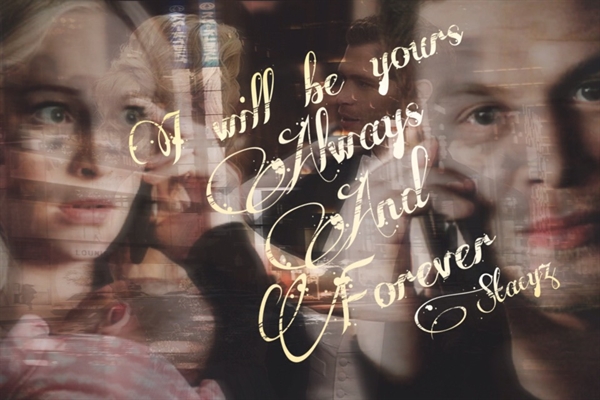 Fanfic / Fanfiction I will be yours always and forever - Klaroline.