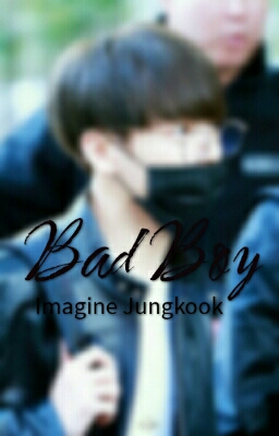 Fanfic / Fanfiction Imagine-Jungkook- O "Bad Boy"