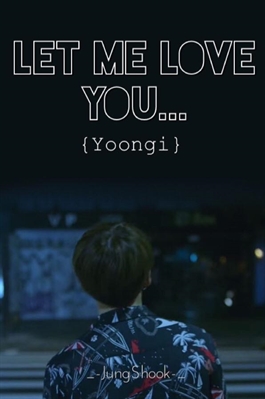 Fanfic / Fanfiction Let Me Love You...Min Yoongi