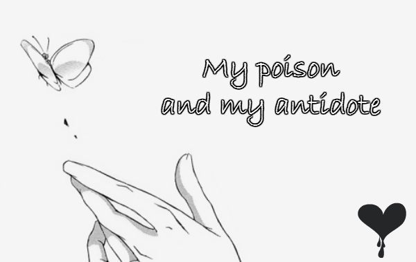 Fanfic / Fanfiction My poison and my antidote