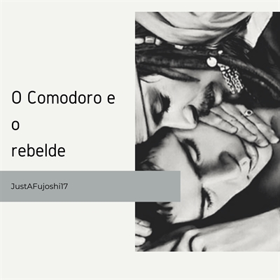 Fanfic / Fanfiction O Comodoro e o Rebelde