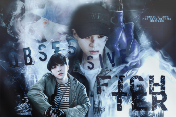 Fanfic / Fanfiction Obsessive Fighter (Imagine Min YoonGi - BTS)