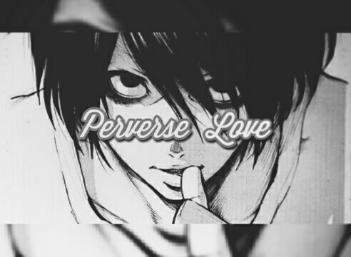 Fanfic / Fanfiction 🗝"Perverse Love"- Yaoi🗝One Shot 🗝