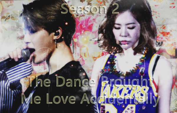 Fanfic / Fanfiction The Dance Brought Me Love Accidentally. Season 2